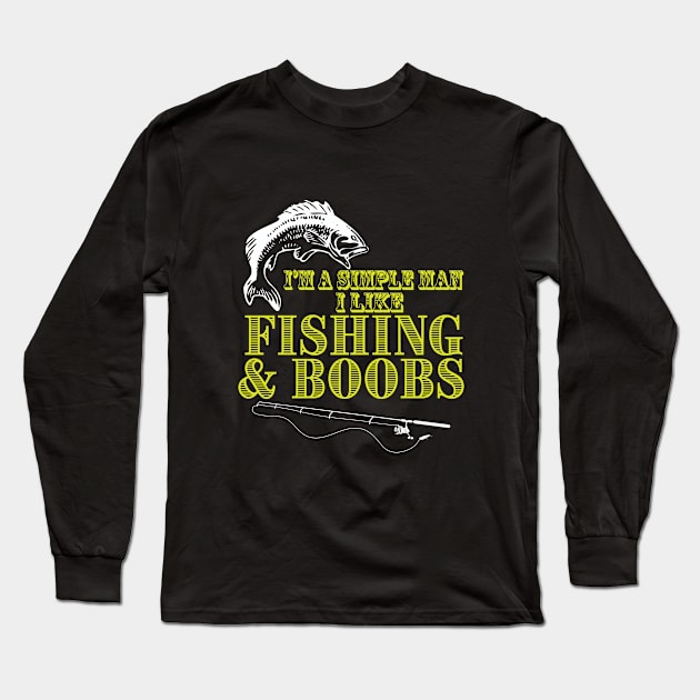 Fishing - Im A Simple Man I Like Fishing And Boobs Long Sleeve T-Shirt by Kudostees